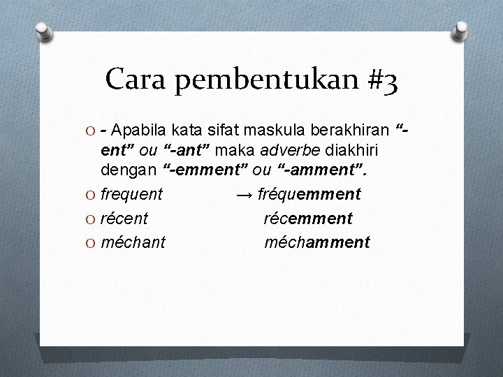 Cara pembentukan #3 O - Apabila kata sifat maskula berakhiran “- ent” ou “-ant”