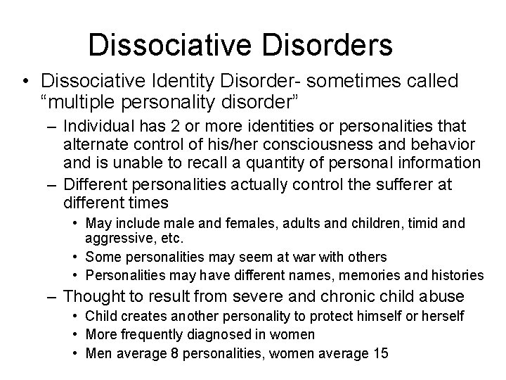 Dissociative Disorders • Dissociative Identity Disorder- sometimes called “multiple personality disorder” – Individual has