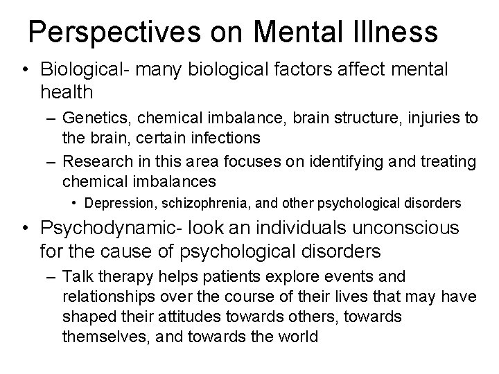 Perspectives on Mental Illness • Biological- many biological factors affect mental health – Genetics,