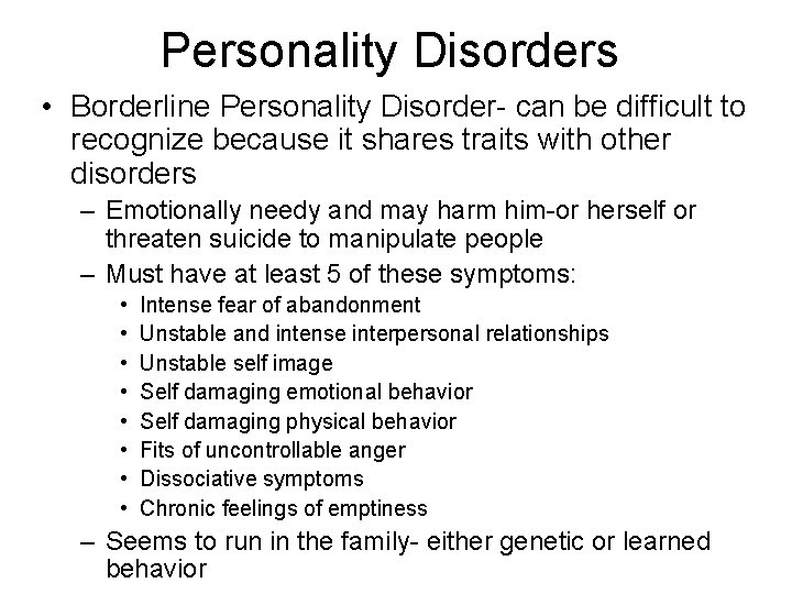 Personality Disorders • Borderline Personality Disorder- can be difficult to recognize because it shares