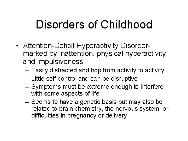 Disorders of Childhood • Attention-Deficit Hyperactivity Disordermarked by inattention, physical hyperactivity, and impulsiveness –