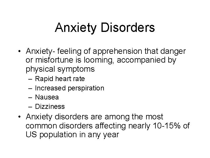 Anxiety Disorders • Anxiety- feeling of apprehension that danger or misfortune is looming, accompanied