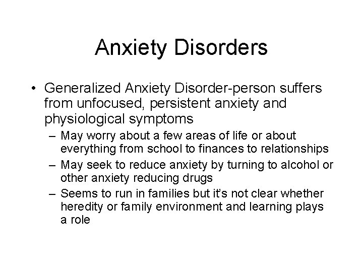 Anxiety Disorders • Generalized Anxiety Disorder-person suffers from unfocused, persistent anxiety and physiological symptoms