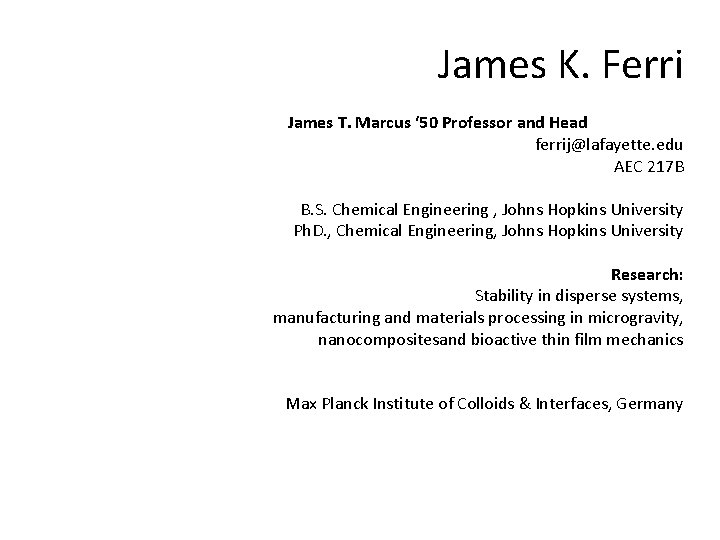  James K. Ferri James T. Marcus ‘ 50 Professor and Head ferrij@lafayette. edu