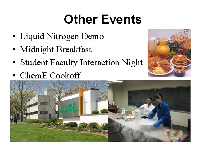 Other Events • • Liquid Nitrogen Demo Midnight Breakfast Student Faculty Interaction Night Chem.