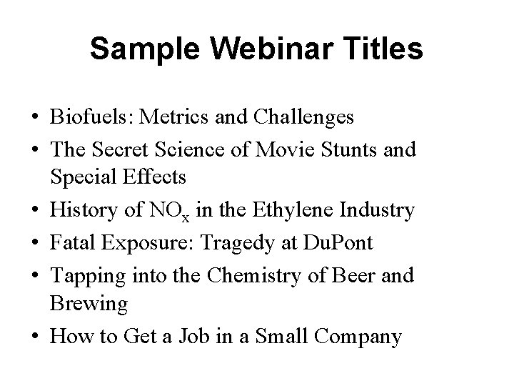 Sample Webinar Titles • Biofuels: Metrics and Challenges • The Secret Science of Movie