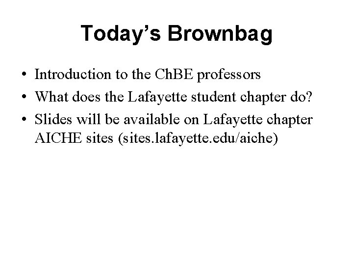 Today’s Brownbag • Introduction to the Ch. BE professors • What does the Lafayette