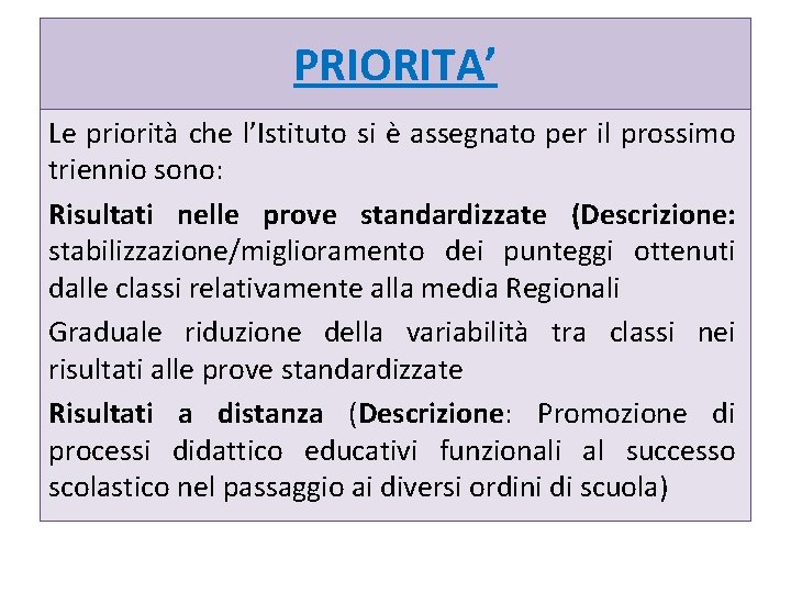 PRIORITA’ Le priorità che l’Istituto si è assegnato per il prossimo triennio sono: Risultati