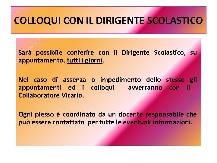 COLLOQUI CON IL DIRIGENTE SCOLASTICO Sarà possibile conferire con il Dirigente Scolastico, su appuntamento,