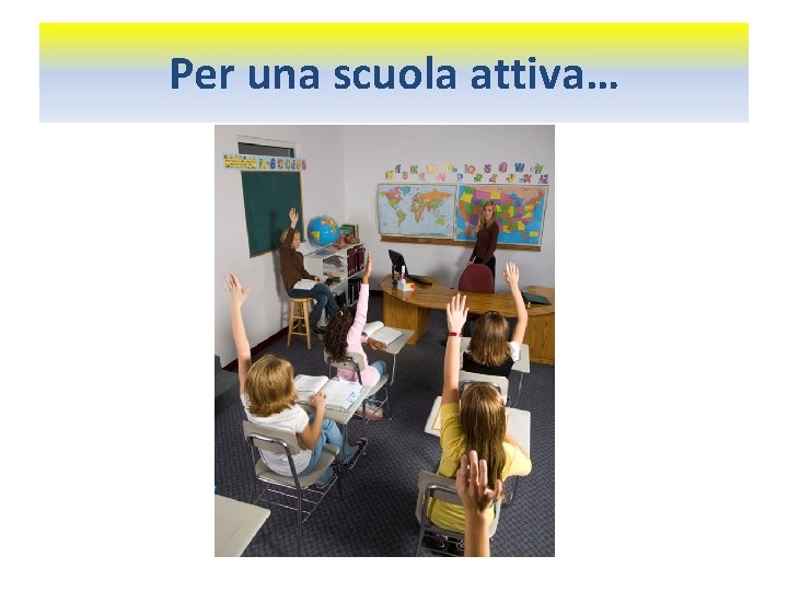 Per una scuola attiva… 