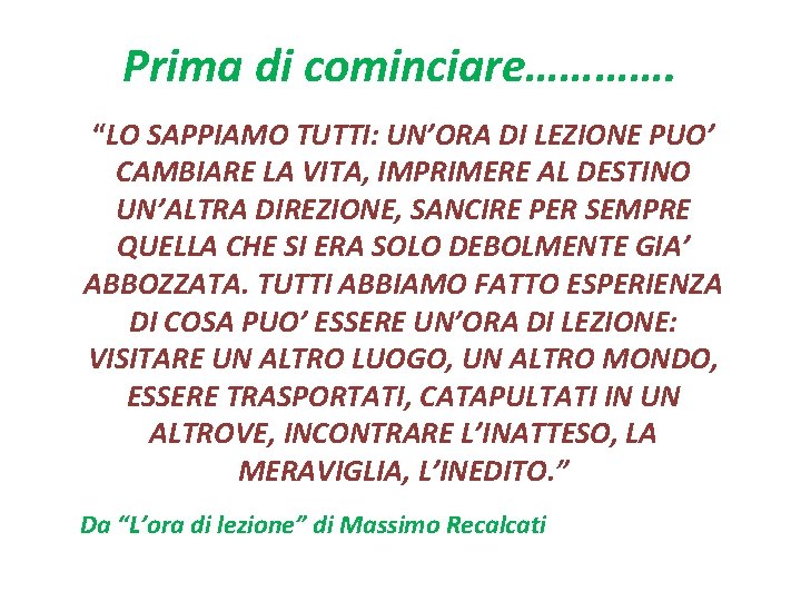 Prima di cominciare…………. “LO SAPPIAMO TUTTI: UN’ORA DI LEZIONE PUO’ CAMBIARE LA VITA, IMPRIMERE