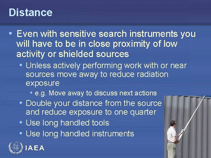 Distance • Even with sensitive search instruments you will have to be in close