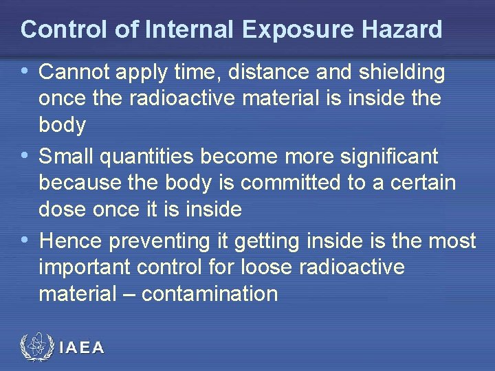 Control of Internal Exposure Hazard • Cannot apply time, distance and shielding once the