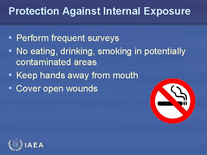 Protection Against Internal Exposure • Perform frequent surveys • No eating, drinking, smoking in