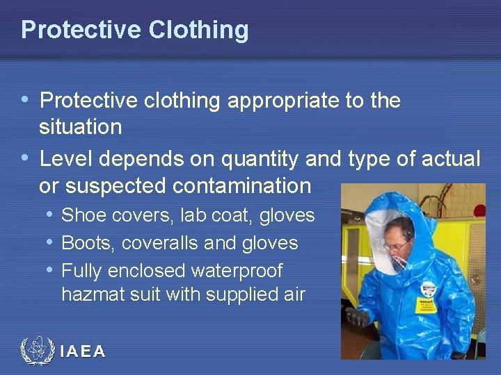 Protective Clothing • Protective clothing appropriate to the situation • Level depends on quantity