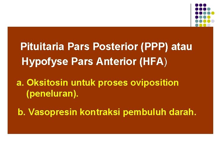 Pituitaria Pars Posterior (PPP) atau Hypofyse Pars Anterior (HFA) a. Oksitosin untuk proses oviposition