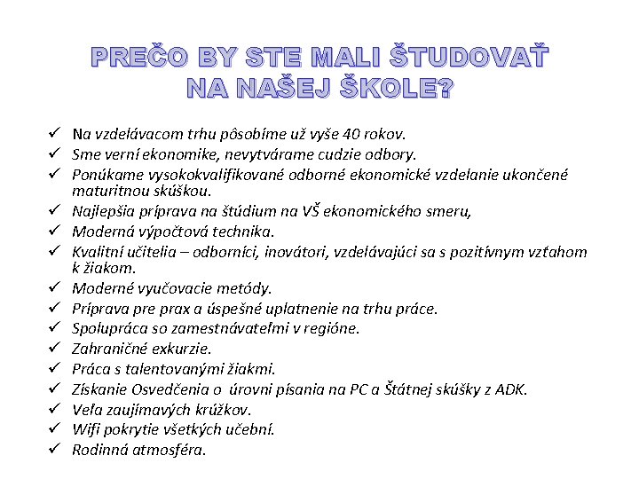 PREČO BY STE MALI ŠTUDOVAŤ NA NAŠEJ ŠKOLE? ü Na vzdelávacom trhu pôsobíme už