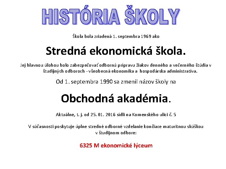 Škola bola zriadená 1. septembra 1969 ako Stredná ekonomická škola. Jej hlavnou úlohou bolo