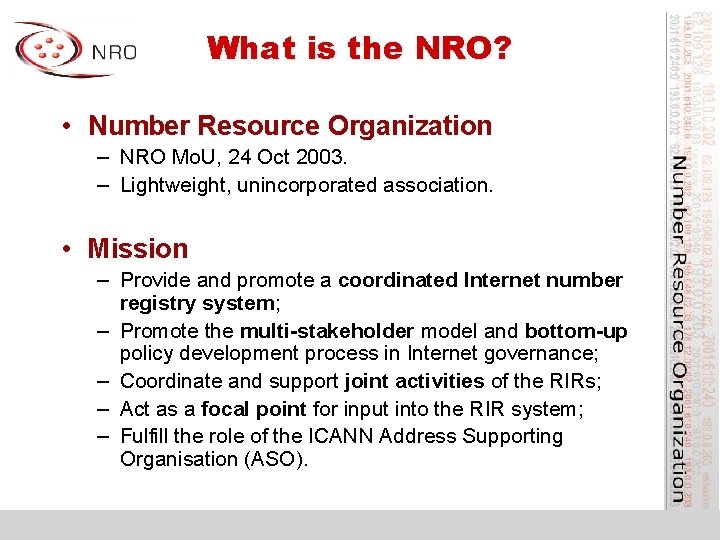 What is the NRO? • Number Resource Organization – NRO Mo. U, 24 Oct