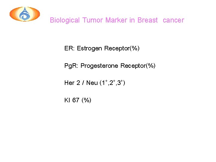 Biological Tumor Marker in Breast cancer Hormonal Treatment ER: Estrogen Receptor(%) Pg. R: Progesterone