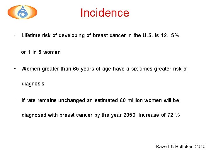 Incidence • Lifetime risk of developing of breast cancer in the U. S. is