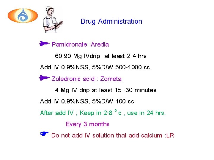 Drug Administration Pamidronate : Aredia 60 -90 Mg IVdrip at least 2 -4 hrs