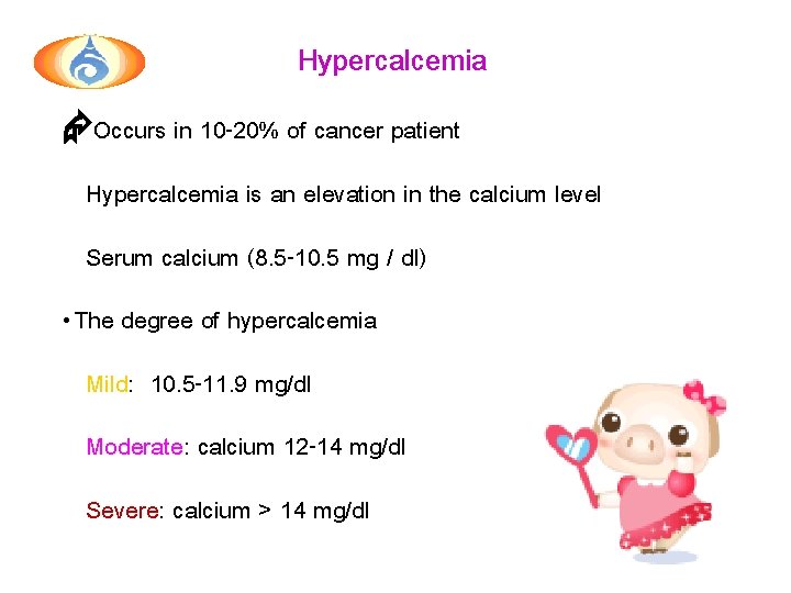 Hypercalcemia Occurs in 10 -20% of cancer patient Hypercalcemia is an elevation in the