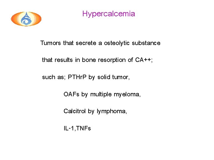 Hypercalcemia Tumors that secrete a osteolytic substance that results in bone resorption of CA++;
