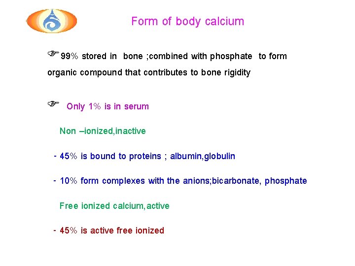 Form of body calcium F 99% stored in bone ; combined with phosphate to