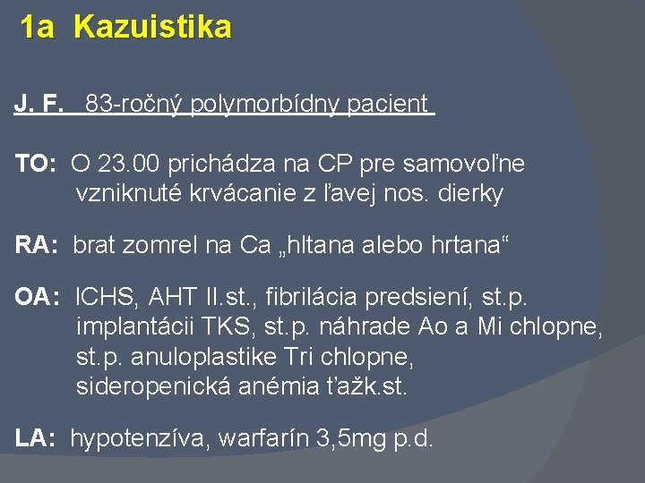 1 a Kazuistika J. F. 83 -ročný polymorbídny pacient TO: O 23. 00 prichádza