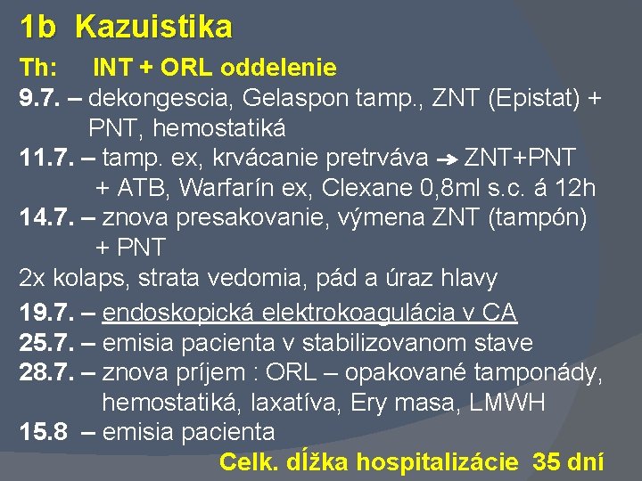 1 b Kazuistika Th: INT + ORL oddelenie 9. 7. – dekongescia, Gelaspon tamp.