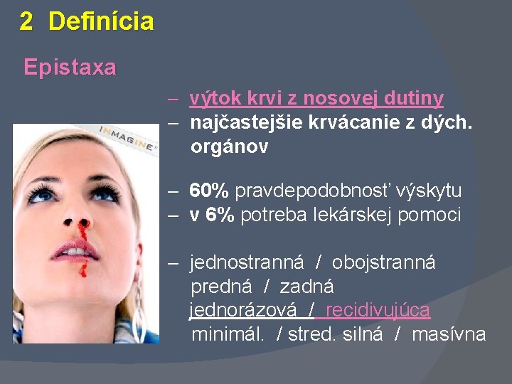 2 Definícia Epistaxa – výtok krvi z nosovej dutiny – najčastejšie krvácanie z dých.