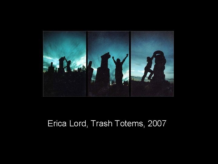 Erica Lord, Trash Totems, 2007 