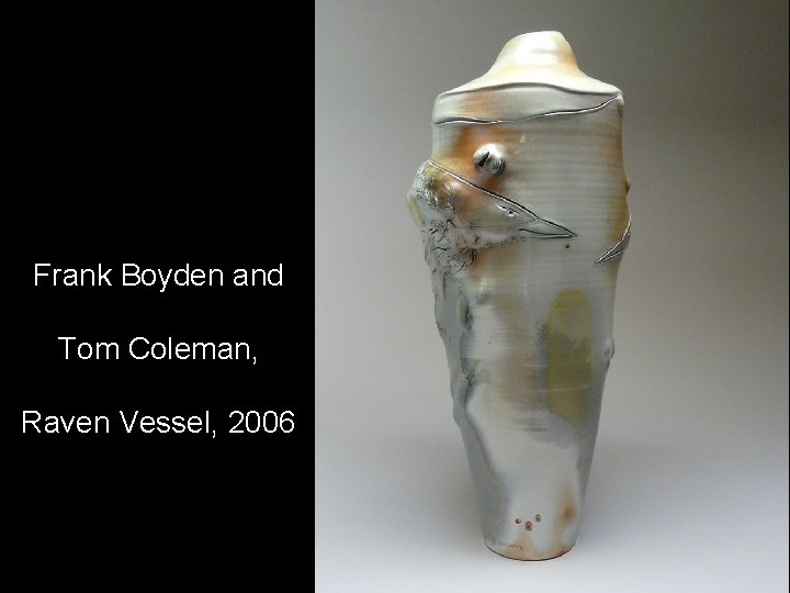 Frank Boyden and Tom Coleman, Raven Vessel, 2006. 