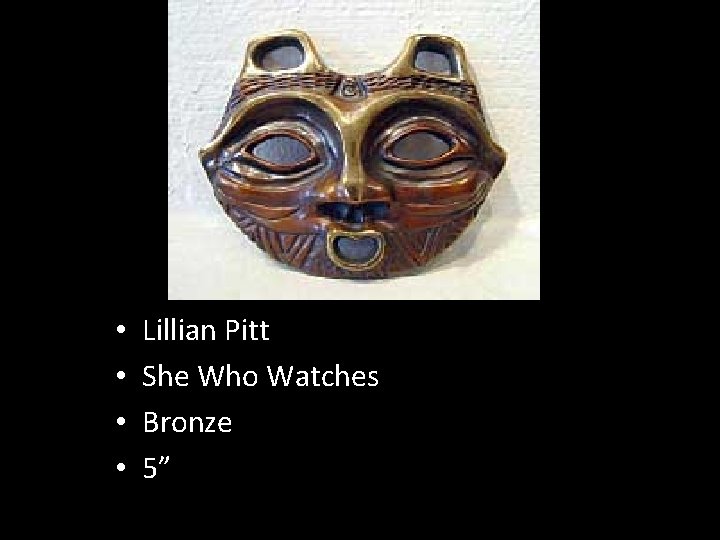  • • Lillian Pitt She Who Watches Bronze 5” 