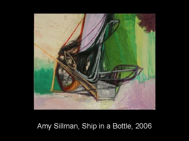 Amy Sillman, Ship in a Bottle, 2006 