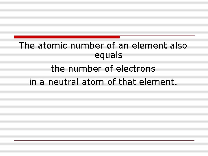 The atomic number of an element also equals the number of electrons in a