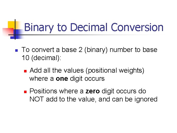 Binary to Decimal Conversion n To convert a base 2 (binary) number to base