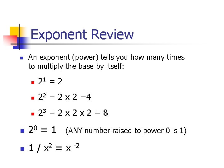 Exponent Review n An exponent (power) tells you how many times to multiply the