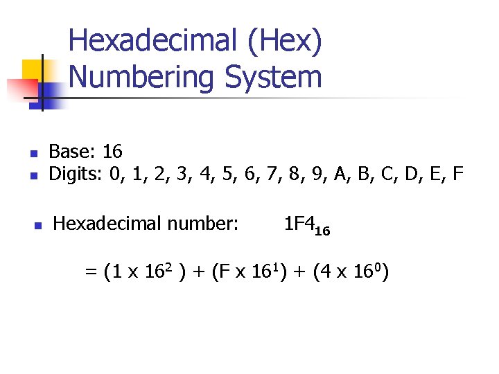 Hexadecimal (Hex) Numbering System n n n Base: 16 Digits: 0, 1, 2, 3,