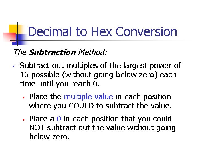 Decimal to Hex Conversion The Subtraction Method: § Subtract out multiples of the largest