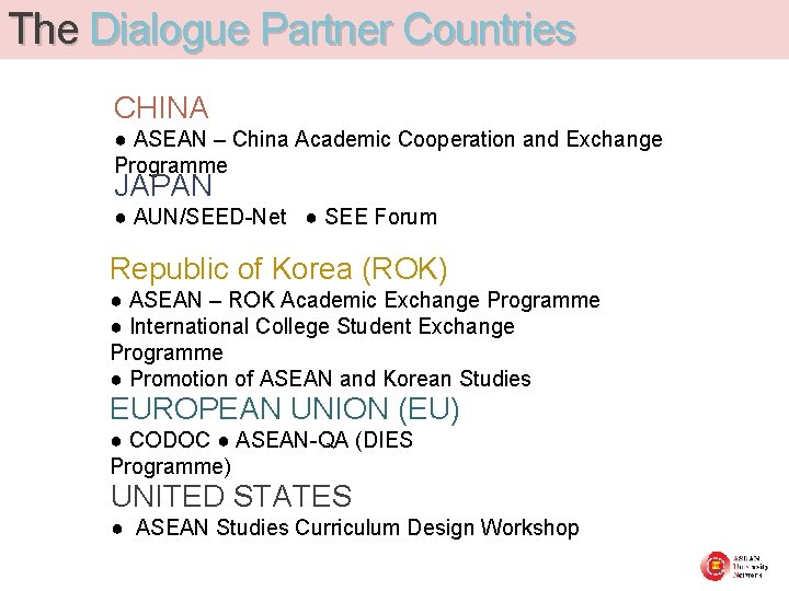 The Dialogue Partner Countries CHINA ● ASEAN – China Academic Cooperation and Exchange Programme