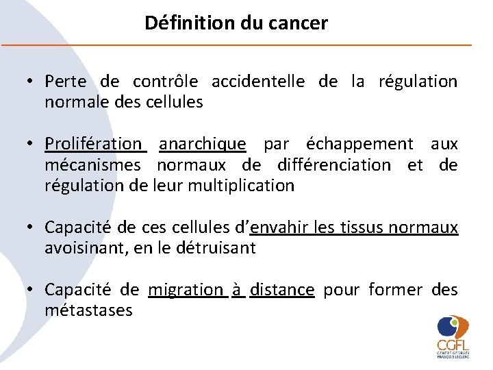 Définition du cancer • Perte de contrôle accidentelle de la régulation normale des cellules