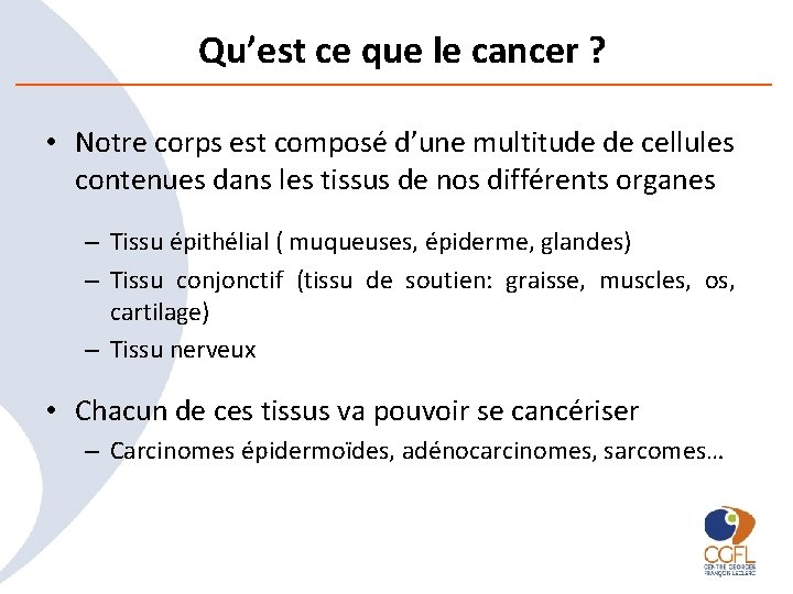 Qu’est ce que le cancer ? • Notre corps est composé d’une multitude de