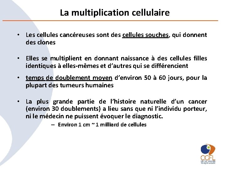 La multiplication cellulaire • Les cellules cancéreuses sont des cellules souches, qui donnent des
