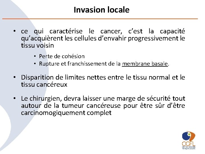 Invasion locale • ce qui caractérise le cancer, c’est la capacité qu’acquièrent les cellules