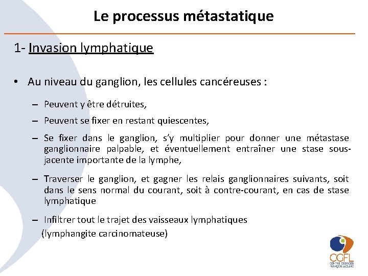 Le processus métastatique 1 - Invasion lymphatique • Au niveau du ganglion, les cellules