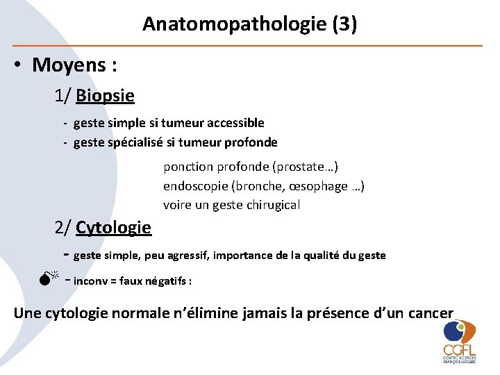 Anatomopathologie (3) • Moyens : 1/ Biopsie - geste simple si tumeur accessible -