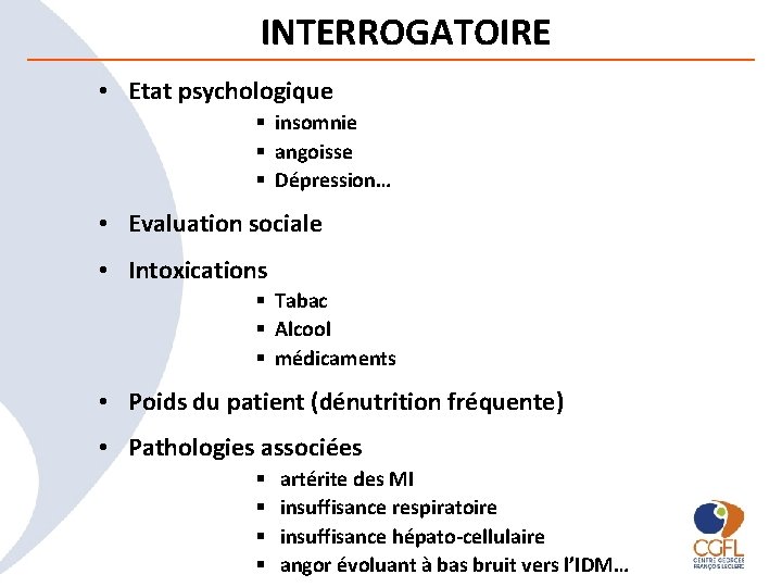 INTERROGATOIRE • Etat psychologique § insomnie § angoisse § Dépression… • Evaluation sociale •