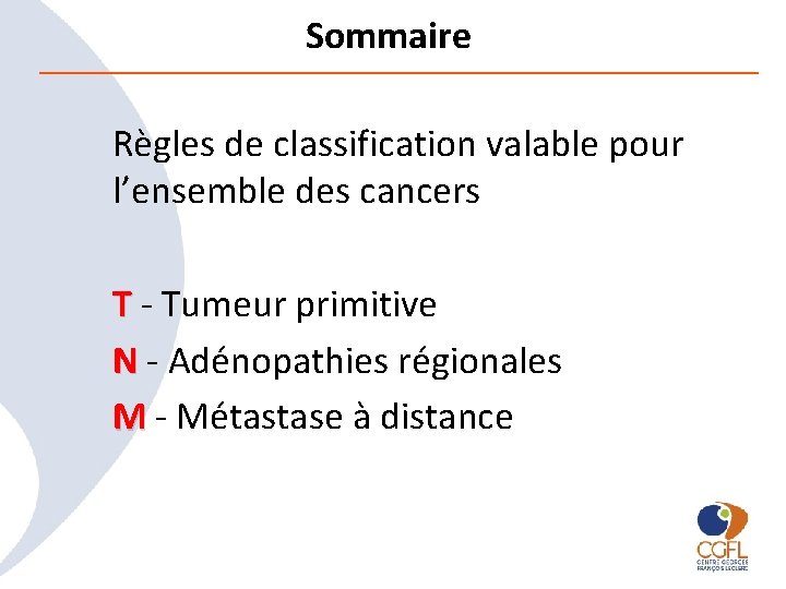 Sommaire Règles de classification valable pour l’ensemble des cancers T - Tumeur primitive N